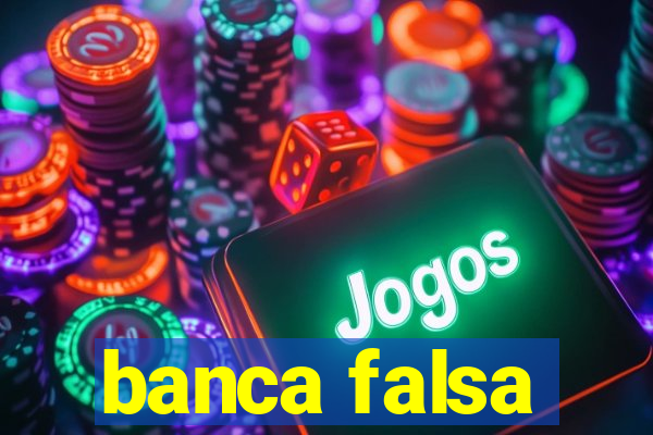 banca falsa